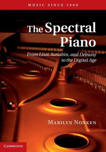 Spectral Piano : From Liszt, Scriabin, and Debussy To The Digital Age.