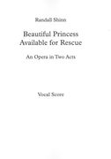 Beautiful Princess Available For Rescue : An Opera In Two Acts (2003, Rev. 2013).