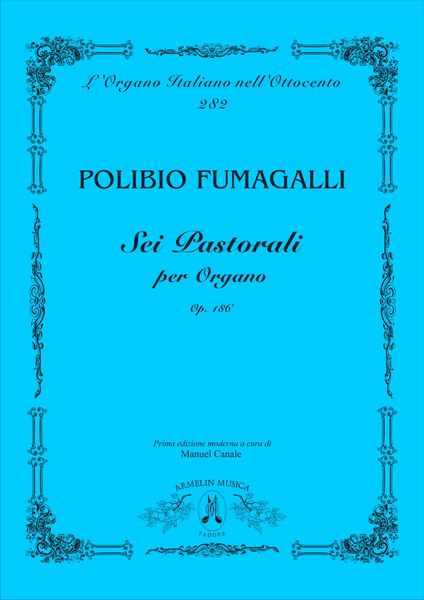 Sei Pastorali, Op. 186 : Per Organo / edited by Manuel Canale.