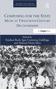 Composing For The State : Music In Twentieth-Century Dictatorships.