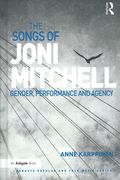 Songs of Joni Mitchell : Gender, Performance and Agency.