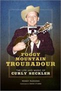 Foggy Mountain Troubadour : The Life and Music of Curly Seckler.