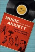Music In The Age of Anxiety : American Music In The Fifties.