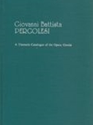 Giovanni Battista Pergoslesi (1710-1736) : A Thematic Catalogue Of The Opera Omnia.