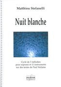 Nuit Blanche : Cycle De 3 Mélodies Pour Soprano Et 11 Instruments Sur Des Textes De Paul Verlaine.