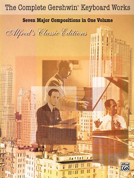 Complete Gershwin Keyboard Works : Seven Major Compositions In One Volume.