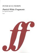 Patrick White Fragments : For Soprano and Piano (2012).