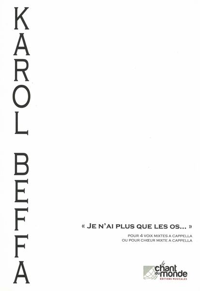 Je N'ai Plus Que Les Os : Pour 4 Voix Mixtes A Cappella Ou Pour Choeur Mixte A Cappella (2015).