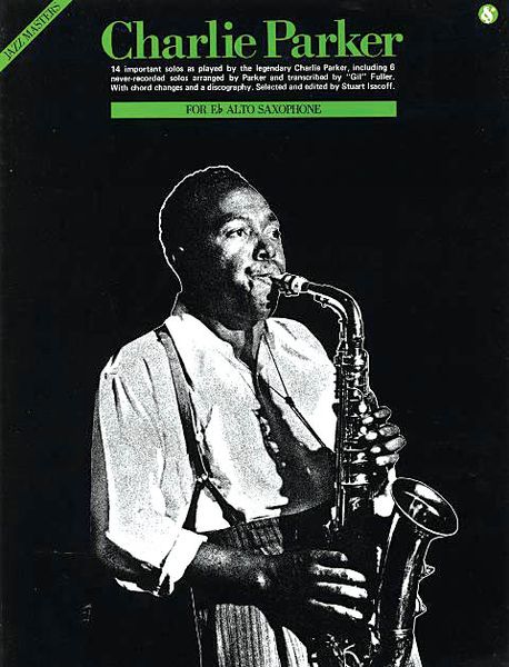 Charlie Parker : For Eb Alto Sax, transcribed by Starut Isacoff.