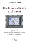 Histoire Des Arts En Chansons : Opéra-Chorale Pour Choeur Mixte Et Orchestre De Chambre.