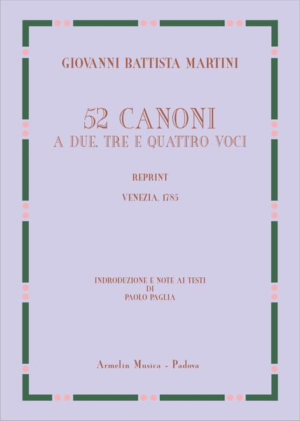 52 Canoni A Due, Trei E Quattro Voci (Venezia, 1785).