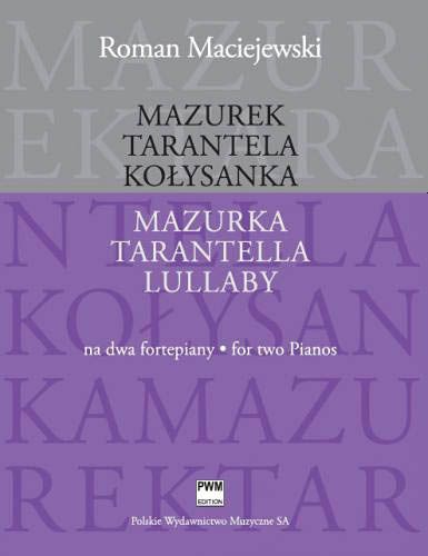 Mazurka, Tarantella, Lullaby : For Two Pianos / edited by Mariusz Sielski.