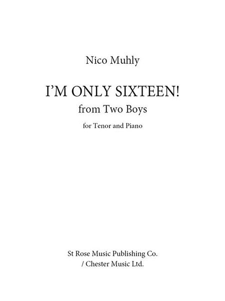 I'm Only Sixteen!, From Two Boys : For Tenor and Piano (2010, Rev. 2013).