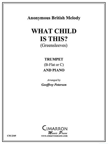 What Child Is This? (Greensleeves) : For Trumpet In C Or Bb / arr. by Geoffrey Peterson.