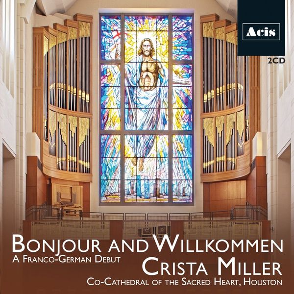 Bonjour and Wilkommen : A Franco-German Debut / Crista Miller, Organ.