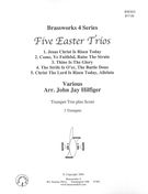 Five Easter Trios : For Trumpet Trio / arr. by John Jay Hilfiger.
