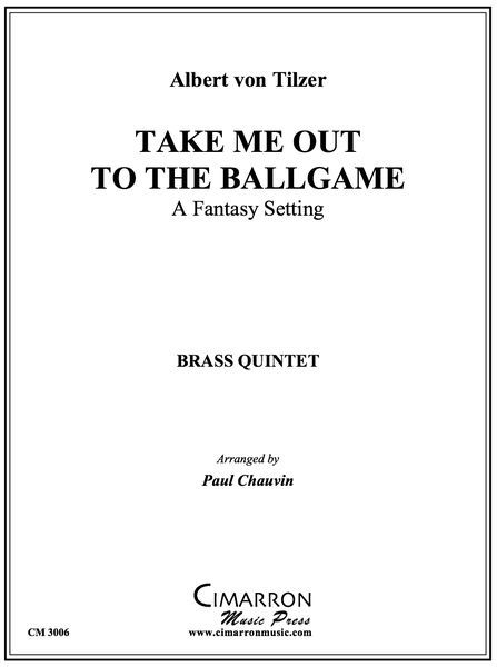 Take Me Out To The Ball Game - A Fantasy Setting : For Brass Quintet / arr. by Paul Chauvin.