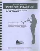 Perfect Practice : A Complete Practice Routine For The Trumpeter.