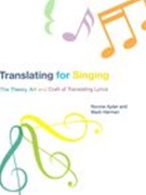 Translating For Singing : The Theory, Art and Craft of Translating Lyrics.