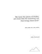 We Taste The Spices of Arabia, Yet Never Feel The Scorching Sun That Brings Them Forth.