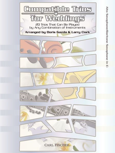 Compatible Trios For Weddings : For Alto Or Baritone Sax / arranged by Doris Gazda and Larry Clark.
