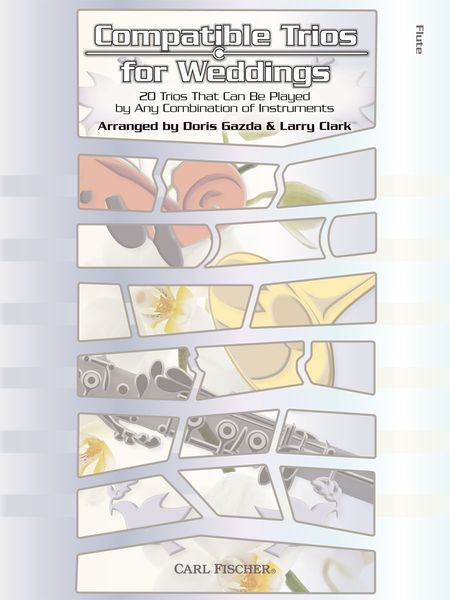 Compatible Trios For Weddings : For Flute / arranged by Doris Gazda and Larry Clark.