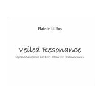 Veiled Resonance : For Soprano Saxophone and Live, Interactive Electroacoustics.