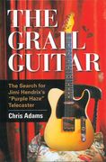 Grail Guitar : The Search For Jimi Hendrix's Purple Haze Telecaster.