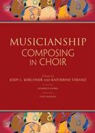 Musicianship : Composing In Choir / edited by Jody L. Kerchner and Katherine Strand.