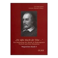 Süsse Macht der Töne : Zur Bedeutung der Musik In Shakespeares Werken und Ihrer Rezeption.