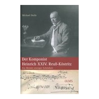 Komponist Heinrich XXIV. Reuss-Köstritz : Ein Meister Strenger Schönheit.
