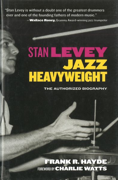 Stan Levey : Jazz Heavyweight - The Authorized Biography.