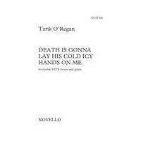 Death Is Gonna Lay His Cold Icy Hands On Me : For Double SATB Chorus and Guitar (2010).