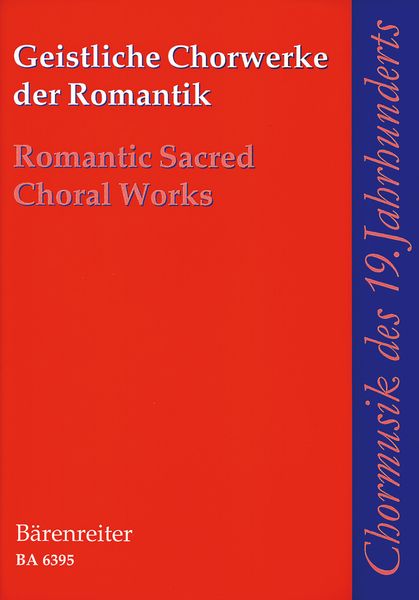 Romantic Sacred Choral Works : For Mixed Chorus A Cappella / edited by C. Heimbucher.