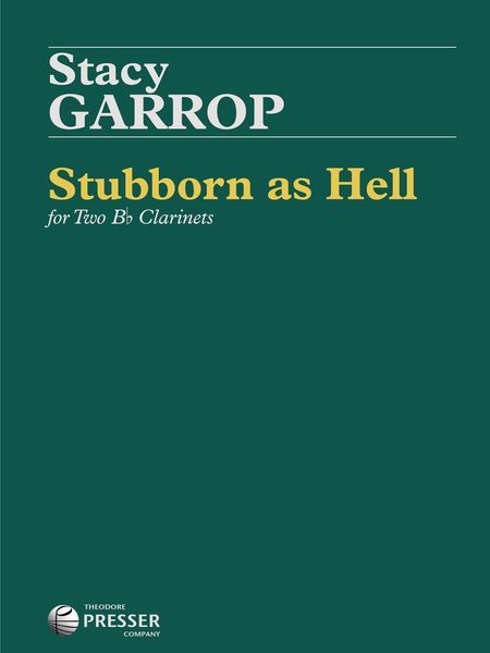 Stubborn As Hell : For Two B Flat Clarinets (2011).