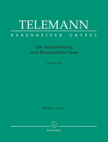 Auferstehung und Himmelfahrt Jesu TWV 6:6 / edited by Ralph-Juergen Reipsch.