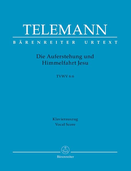 Auferstehung und Himmelfahrt Jesu TWV 6:6 / edited by Ralph-Juergen Reipsch.