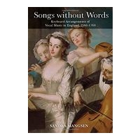 Songs Without Words : Keyboard Arrangements of Vocal Music In England, 1560-1760.