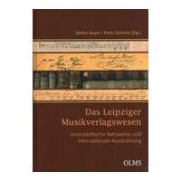 Leipziger Musikverlagswesen : Innerstädtische Netzwerke und Internationale Ausstrahlung.