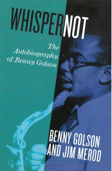 Whisper Not : The Autobiography of Benny Golson.