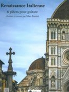 Renaissance Italienne : 6 Pièces Pour Guitare / edited by Marc Bataini.