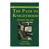 Path To Knighthood : Diaries 1902-1904 / edited by Martin Bird.