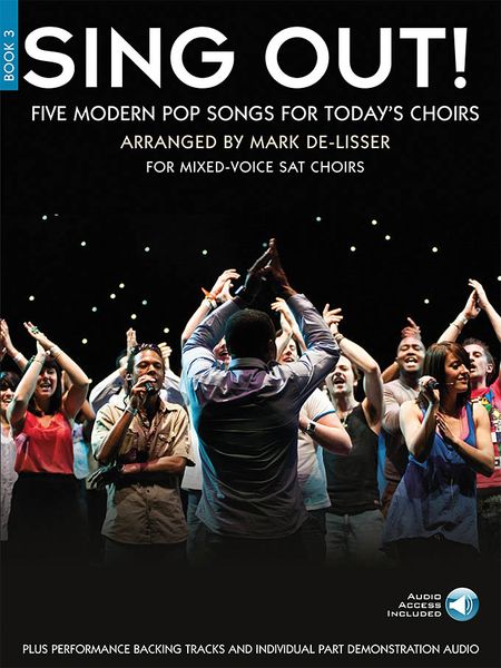 Sing Out!, Book 3 : Five Modern Pop Songs For Today's Choirs / arr. Mark De-Lisser.