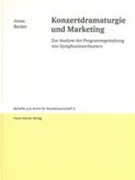 Konzertdramaturgie und Marketing : Zur Analyse der Programmgestaltung von Symphonieorchestern.
