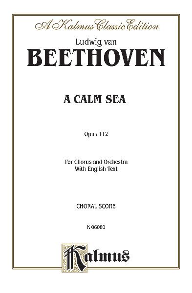 Calm Sea, Op. 112 : For Chorus & Orchestra [E].