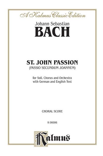 St. John Passion (Passio Secundum Johannem), BWV 245 : For Soli, Chorus & Orchestra [G/E].