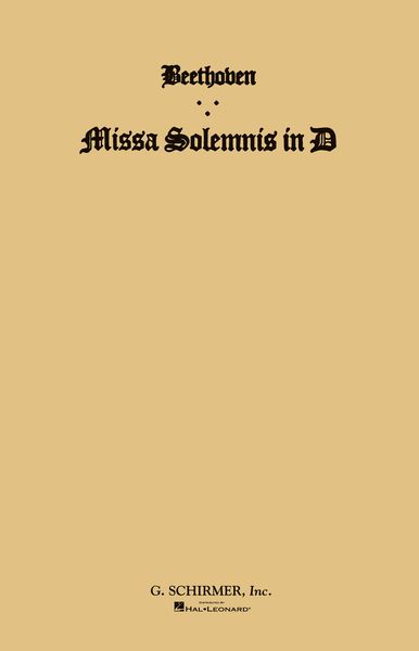 Missa Solemnis In D, Op. 123 : For Four Solo Voices, Chorus and Orchestra [L].