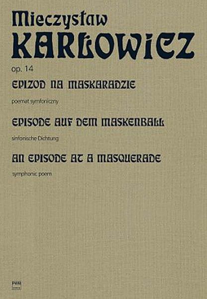 Episode At A Masquerade, Op. 14 : Symphonic Poem / edited by Jerzy Salwarowski.