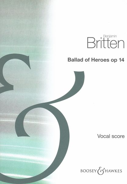 Ballad of Heroes, Op. 14 : For Tehnor (Or Soprano) Solo, Chorus & Orchestra (Keyboard reduction).