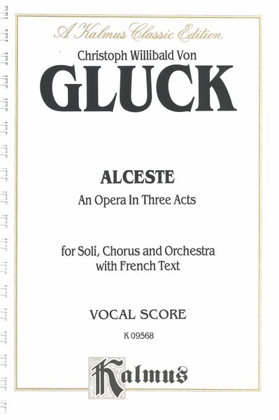 Alceste - An Opera In Three Acts : For Soli, Chorus & Orchestra - Piano reduction.